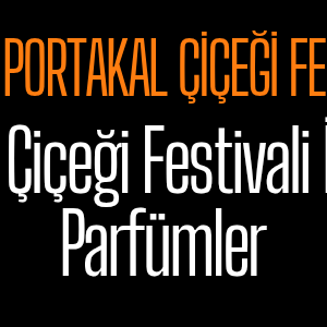 Portakal Çiçeği Festivali ve Pure Extrem Parfüm: Baharın Büyüsünü Üzerinizde Taşıyın Portakal Çiçeği Festivali ve Pure Extrem Parfüm: Baharın Büyüsünü Üzerinizde Taşıyın